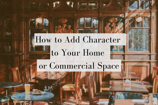 How to Add Character to Your Home  or Business