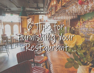 RESTAURANT FURNITURE: 6 TIPS FOR FURNISHING YOUR RESTAURANT