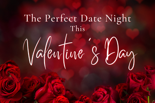 The Perfect Date Night This Valentine’s Day