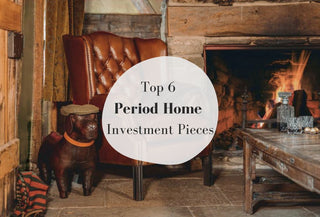 Top 6 Period Home Investment Pieces
